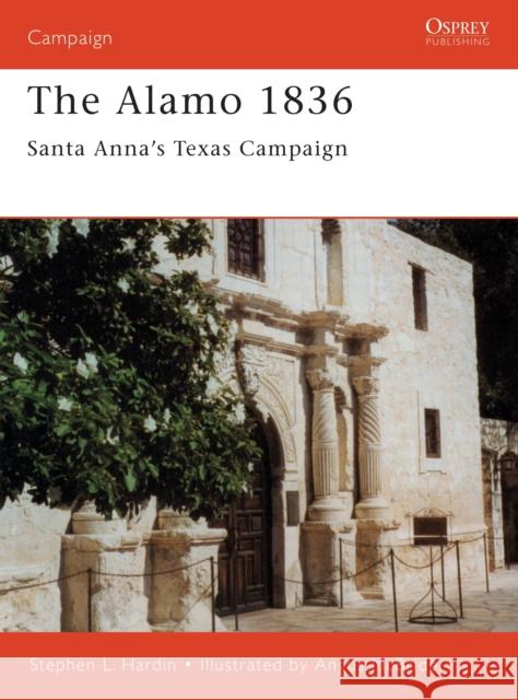 The Alamo 1836: Santa Anna S Texas Campaign Hardin, Stephen 9781841760902 Osprey Publishing (UK) - książka