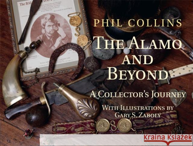 The Alamo and Beyond: A Collector's Journey Collins, Phil 9781933337500 State House Press - książka