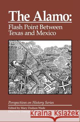 The Alamo: Flashpoint Between Texas and Mexico Mary Dodson Wade 9781878668950 History Compass - książka