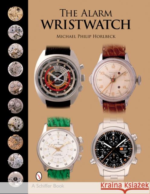 The Alarm Wristwatch: The History of an Undervalued Feature Horlbeck, Michael Philip 9780764326448 Schiffer Publishing - książka