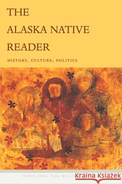 The Alaska Native Reader: History, Culture, Politics Williams, Maria Sháa Tláa 9780822344650  - książka