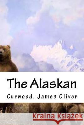 The Alaskan Curwood Jame Hollibooks 9781539420064 Createspace Independent Publishing Platform - książka