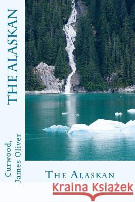 The Alaskan Curwood Jame Sir Angels 9781545506264 Createspace Independent Publishing Platform - książka