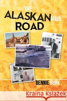 The Alaskan Haul Road Bennie Burk 9781493102099 Xlibris Corporation - książka