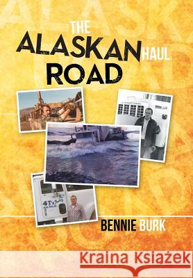 The Alaskan Haul Road Bennie Burk 9781493102105 Xlibris Corporation - książka