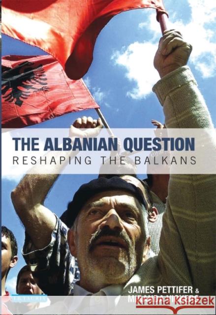 The Albanian Question : Reshaping the Balkans James Pettifer 9781848850958  - książka