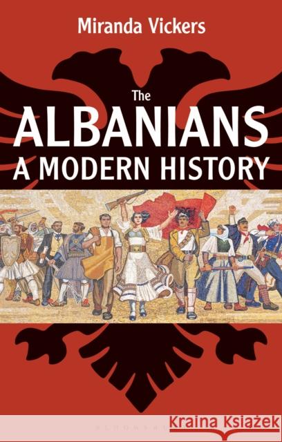 The Albanians: A Modern History Miranda Vickers   9781350141445 Bloomsbury Academic - książka