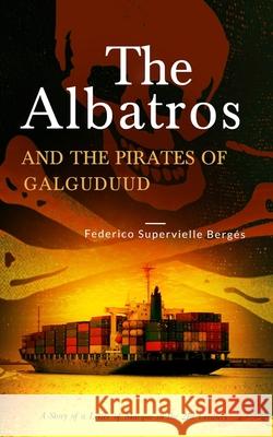 The Albatros and the Pirates of Galguduud: A Story of a Letter of Marque in the 21st Century Federico Supervielle, Susana Hyder 9788835403289 Tektime - książka