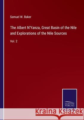 The Albert N'Yanza, Great Basin of the Nile and Explorations of the Nile Sources: Vol. 2 Samuel W. Baker 9783752574067 Salzwasser-Verlag - książka