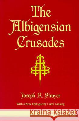 The Albigensian Crusades Joseph Strayer Carol Lansing 9780472064762 University of Michigan Press - książka