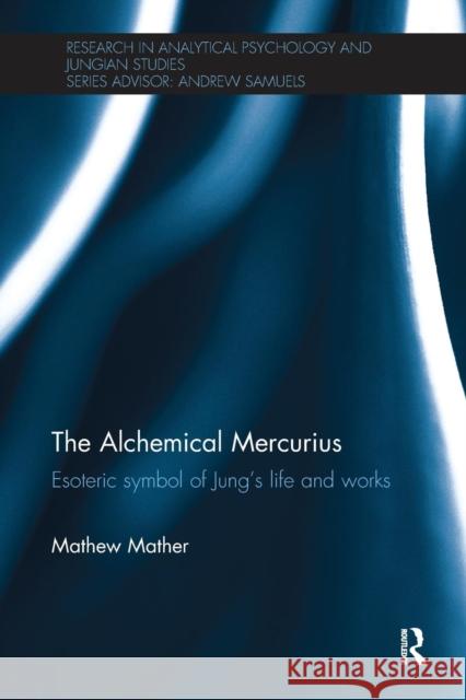 The Alchemical Mercurius: Esoteric Symbol of Jung's Life and Works  9780415365765 Routledge - książka