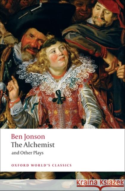 The Alchemist and Other Plays: Volpone, or The Fox; Epicene, or The Silent Woman; The Alchemist; Bartholemew Fair Ben Jonson 9780199537310 Oxford University Press - książka