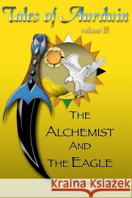 The Alchemist and the Eagle: Tales of Aurduin Martin W. Ball 9781475215168 Createspace - książka