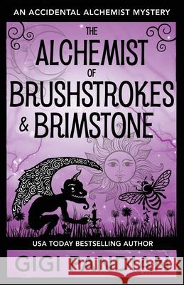 The Alchemist of Brushstrokes and Brimstone: An Accidental Alchemist Mystery Gigi Pandian 9781938213328 Gargoyle Girl Productions - książka