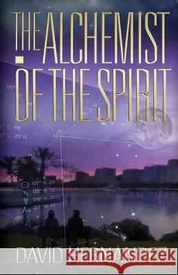 The Alchemist of the Spirit David Hernandez 9781618878472 Holistic Services - książka