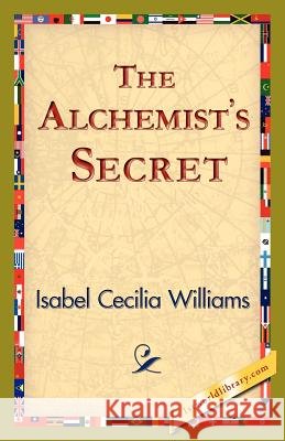 The Alchemist's Secret Isabel Cecilia Williams 9781421824895 1st World Library - książka