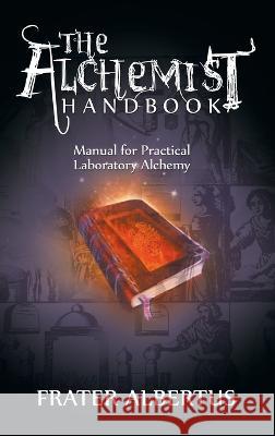 The Alchemists Handbook: Manual for Practical Laboratory Alchemy Frater Albertus 9781638231530 www.bnpublishing.com - książka