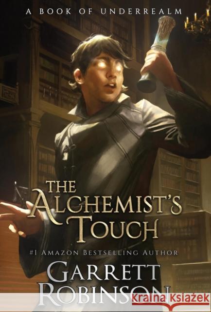 The Alchemist's Touch: A Book of Underrealm Garrett Robinson Karen Conlin 9781941076422 Legacy Books, Inc. - książka