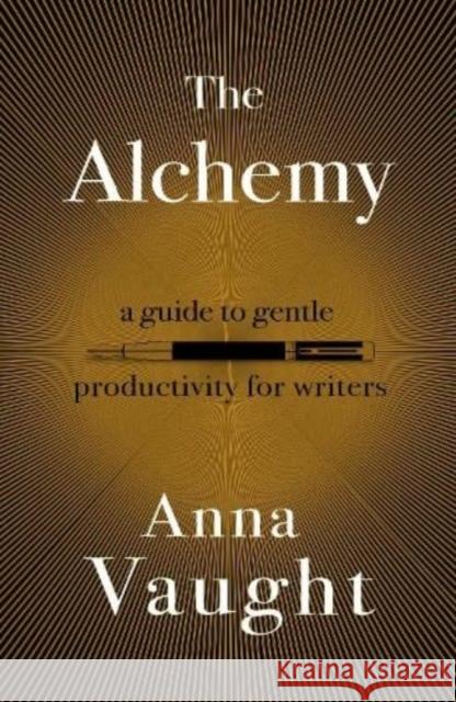 The Alchemy: A Guide to Gentle Productivity for Writers Anna Vaught 9781804470404 Renard Press Ltd - książka
