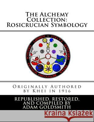 The Alchemy Collection: Rosicrucian Symbology Khei                                     Adam Goldsmith 9781470076061 Createspace - książka