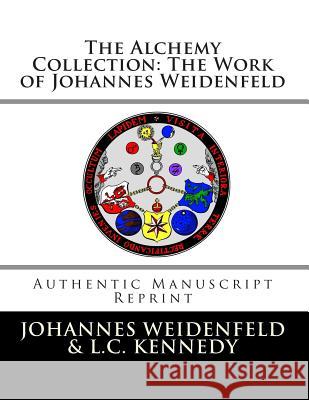 The Alchemy Collection: The Work of Johannes Weidenfeld: Authentic Manuscript Reprint Johannes Segerus Weidenfeld Logan C. Kennedy Logan C. Kennedy 9781512066920 Createspace - książka