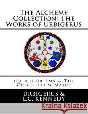 The Alchemy Collection: The Works of Urbigerus Urbigerus                                L. C. Kennedy L. C. Kennedy 9781479338412 Createspace - książka