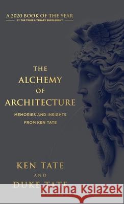 The Alchemy of Architecture: Memories and Insights from Ken Tate Ken Tate, Duke Tate 9781951465063 Pearl Press LLC - książka