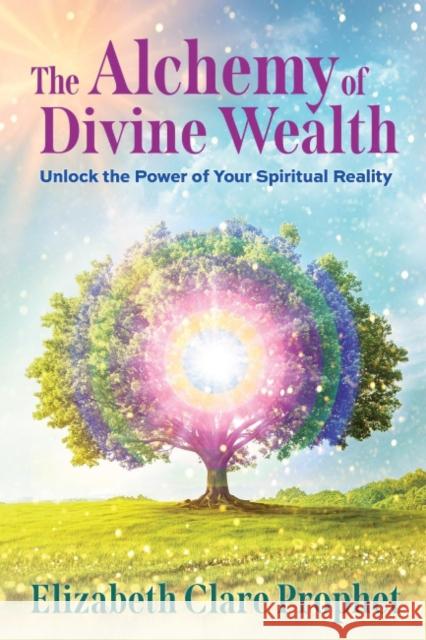 The Alchemy of Divine Wealth: Unlock the Power of Your Spiritual Reality Elizabeth Clare (Elizabeth Clare Prophet) Prophet 9781609885106 Summit University Press - książka
