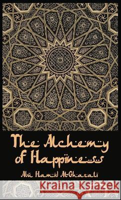 The Alchemy Of Happiness Hardcover Al-Ghazzali 9781639235056 Lushena Books - książka