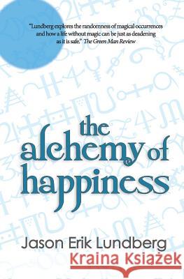 The Alchemy of Happiness: three stories and a hybrid-essay Lundberg, Jason Erik 9781492379218 Createspace - książka