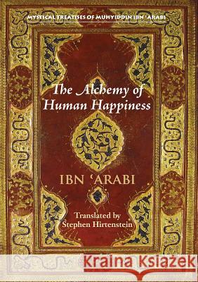 The Alchemy of Human Happiness Muhyiddin Ibn 'Arabi Stephen Hirtenstein  9781905937592 Anqa Publishing - książka