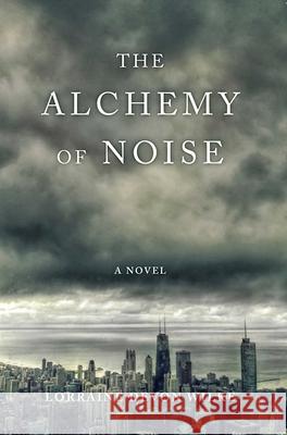 The Alchemy of Noise Lorraine Devon Wilke 9781631525599 She Writes Press - książka