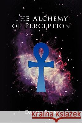 The Alchemy of Perception Daniel Ryan 9781449055189 Authorhouse - książka