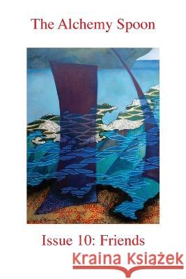 The Alchemy Spoon Issue 10 Roger Bloor Mary Mulholland Vanessa Lampert 9781739177065 Clayhanger Press - książka