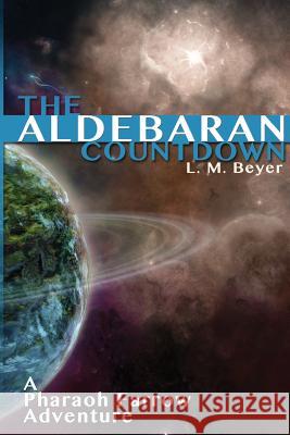 The Aldebaran Countdown: A Pharaoh Farrow Adventure L. M. Beyer 9781479374236 Createspace - książka