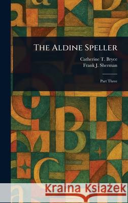 The Aldine Speller Catherine T. (Catherine Turner) Bryce Frank J. (Frank James) Sherman 9781025240046 Anson Street Press - książka