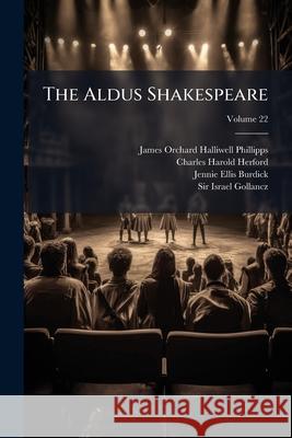 The Aldus Shakespeare: With Copious Notes and Comments, Volume 22 Charles Har Herford 9781144735171  - książka
