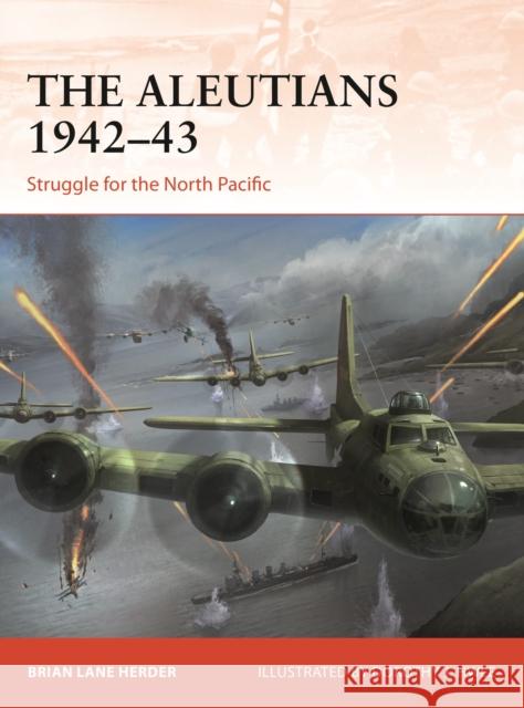 The Aleutians 1942-43: Struggle for the North Pacific Brian Lane Herder Dorothy Hwee 9781472832542 Osprey Publishing (UK) - książka