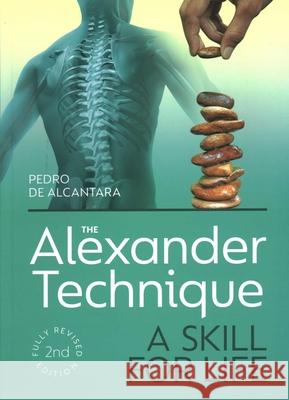 The Alexander Technique: A Skill for Life - Fully Revised Second Edition Pedro de Alcantara 9781785008382 Crowood Press (UK) - książka