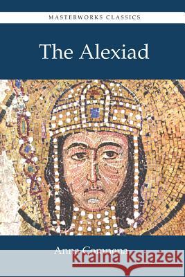 The Alexiad Anna Comnena Elizabeth a. S. Dawes 9781627301121 Masterworks Classics - książka