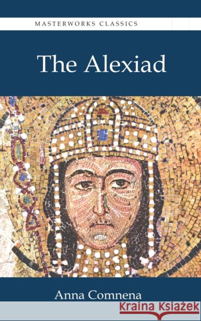 The Alexiad Anna Comnena, Elizabeth a S Dawes 9781627301305 Masterworks Classics - książka