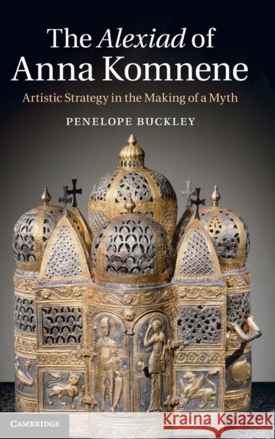 The Alexiad of Anna Komnene: Artistic Strategy in the Making of a Myth Buckley, Penelope 9781107037229 CAMBRIDGE UNIVERSITY PRESS - książka