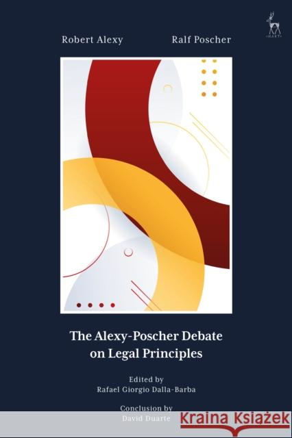 The Alexy-Poscher Debate on Legal Principles Ralf (Max-Planck-Institute for the Study of Crime, Security, and Law, Germany) Poscher 9781509980611 Bloomsbury Publishing PLC - książka