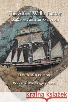 The Alfred Wallis Factor: Conflict in Post-War St Ives Art David Wilkinson 9780718894979 Lutterworth Press - książka