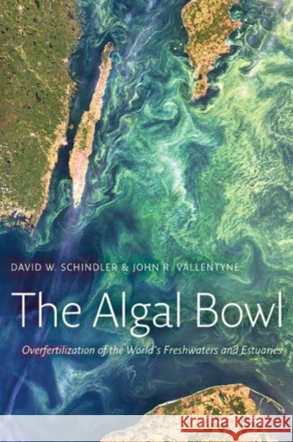 The Algal Bowl: Overfertilization of the World's Freshwaters and Estuaries Schindler, David W. 9781844076239  - książka