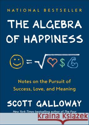 The Algebra of Happiness: Notes on the Pursuit of Success, Love, and Meaning Galloway, Scott 9780593084199 Portfolio - książka