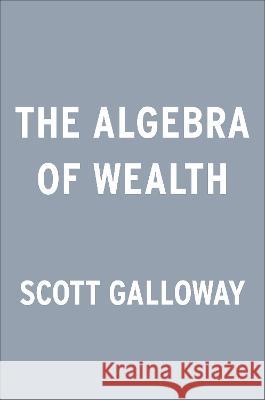 The Algebra of Wealth: A Simple Formula for Financial Security Scott Galloway 9780593714027 Portfolio - książka