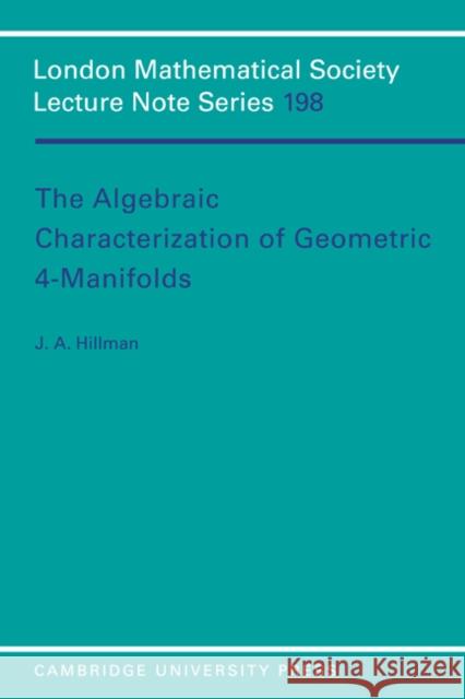 The Algebraic Characterization of Geometric 4-Manifolds J. A. Hillman Jonathan A. Hillman 9780521467780 Cambridge University Press - książka