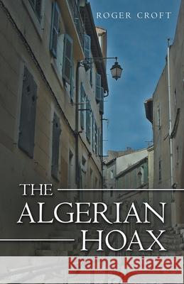 The Algerian Hoax: A New Michael Vaux Novel Roger Croft 9781480891890 Archway Publishing - książka