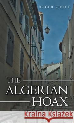 The Algerian Hoax: A New Michael Vaux Novel Roger Croft 9781480891906 Archway Publishing - książka